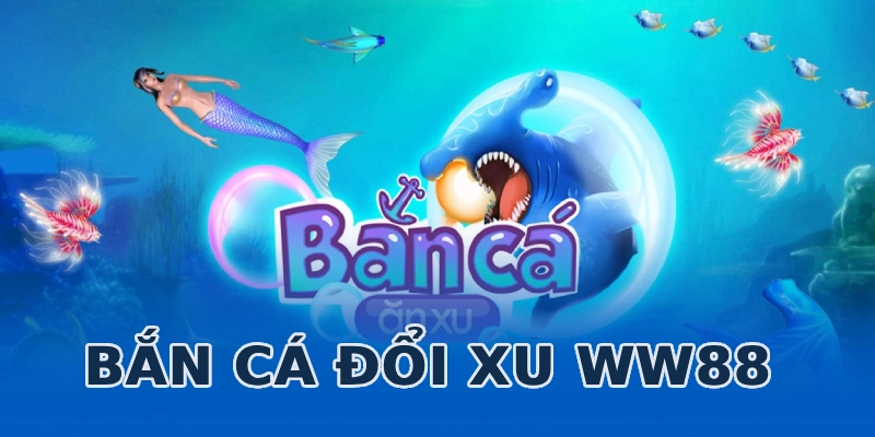 ban-ca-doi-xu-ww88