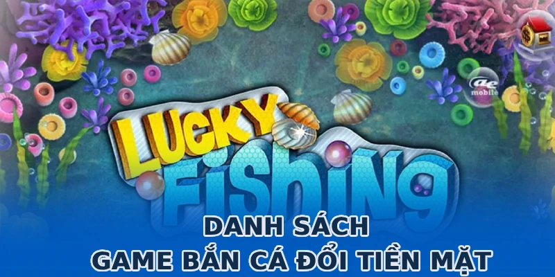 danh-sach-game-ban-ca-doi-tien-mat